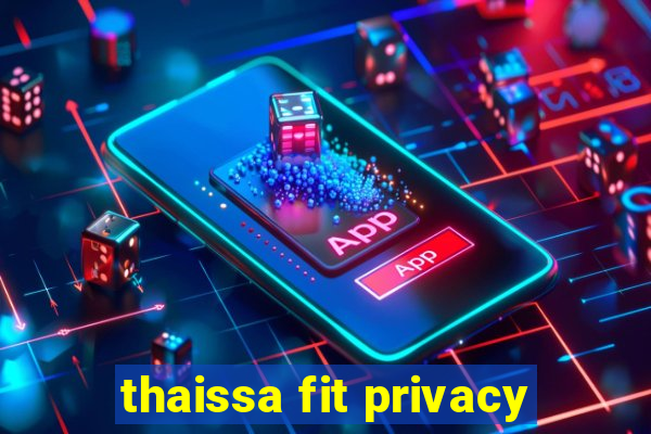 thaissa fit privacy